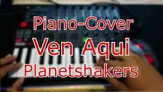 Piano-Cover  Ven Aquí  Planetshakers  |Akai MPK mini 2| |Korg Nanokontrol 2|