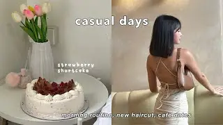 casual week in my life | 8am productive mornings, new haircut & girls day out!