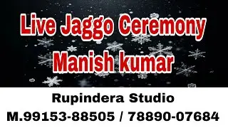 Live jaggo  Ceremony Manish Kumar Rupindera Studio M.99153-88505 / 78890-07684