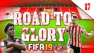 FIFA 19 SUNDERLAND ROAD TO GLORY CAREER MODE EP17 | 