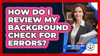 How Do I Review My Background Check For Errors?