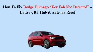 How To Fix Dodge Durango &ldquo;Key Fob Not Detected&rdquo; &ndash; Battery, RF Hub & Antenna Reset