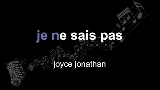 joyce jonathan | je ne sais pas | lyrics | paroles | letra |