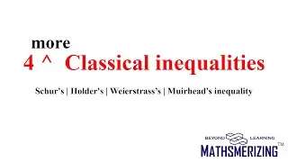 4 more classical inequalities | Schur's | Holder's | Weierstrass’s | Muirhead's inequality