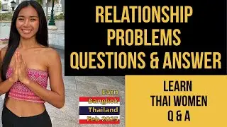 Relationship Problems Thai Girls & Foreign Men Question and Answer !