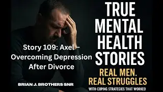 Story 109 Axel &ndash; Overcoming Depression After Divorce #mentalhealth #mentalhealthawareness