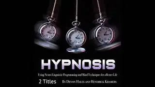 Hypnosis: Using Neuro Linguistic Programming and Mind Techniques for a Better Life - Devon Hales