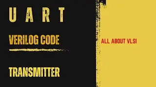 UART Transmitter Module in Verilog | Step-by-Step Code Development & Explanation || All about VLSI