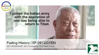 Fading History | EP 09 | UGYEN  | SOT INTERVIEW : 92 | Funded by The Tibet Fund