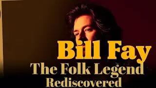 Bill Fay: The Folk Legend Rediscovered!