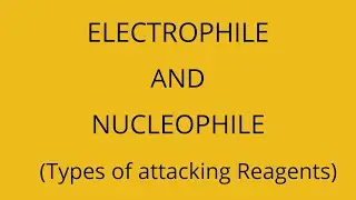 Electrophile And Nucleophile|Types of attacking Reagents|Reaction Mechanism|Organic chemistry