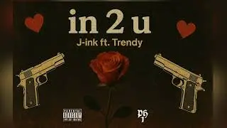 J-ink - In 2 U ft. Trendy (Official Audio)