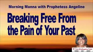 Morning Manna with Prophetess Angeline | Breaking Free From the Pain of Your Past
