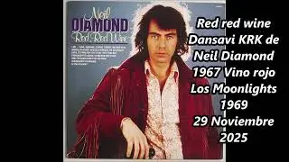 Red red wine Dansavi KRK de Neil Diamond 1967 Vino rojo Los Moonlights 1969 29 Noviembre 2025