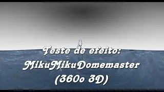 [MMD 360&ordm; 3D] Teste de Efeito MikuMikuDomemaster