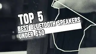 TOP 5 BEST BLUETOOTH SPEAKERS UNDER $50