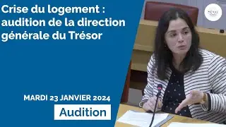 Crise du logement : audition de la direction générale du Trésor