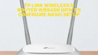 TP LINK WIRELESS N ROUTER WR840N HOW TO CONFIGURE