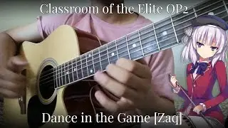 Classroom of the Elite Opening 2 | Dance in the Game by ZAQ - Fingerstyle Guitar Cover