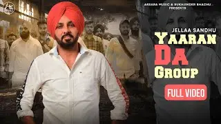 Yaaran Da Group (Official Video) Jellaa Sandhu | Arsara Music | Sunny Seven | New Punjabi Songs 2021