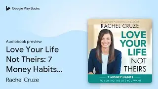 Love Your Life Not Theirs: 7 Money Habits for&hellip; by Rachel Cruze &middot; Audiobook preview