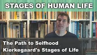 The Stages of Human Existence [Introductory] | Kierkegaard's Stages of Life
