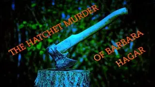 The Unsolved Axe Murder of Barbara Hagar