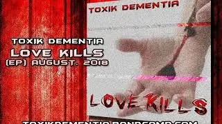 TOXIK Dementia - Love Kills - Ep (August 2018)