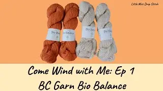 Come Wind with Me: Ep1. BC Garn Bio Balance