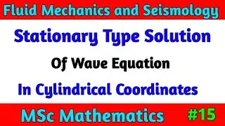 Wave Equation in Cylindrical Coordinate | Fluid mechanics and Seismology MSc Math