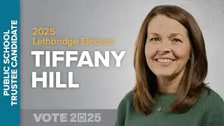 Tiffany Hill, Public School Trustee Candidate - 2025 Lethbridge Election
