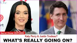 Katy Perry&rsquo;s SECRET Dinner With Justin Trudeau EXPOSED