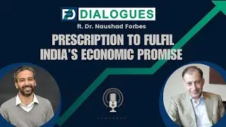 Dr Naushad Forbes On Fulfilling India&rsquo;s Economic Promise | Ep 5 | FED Dialogues
