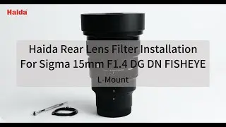 How to install the Haida Rear Lens Filter for Sigma 15mm F1.4 DG DN FISHEYE L-Mount