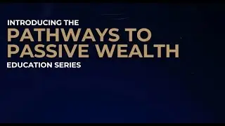 Pathways to Passive Wealth Education Series