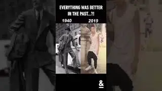 EVERYTHING WAS BETTER IN THE PAST?!