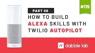 How to build Alexa skills with Twilio Autopilot - Part 6 - Dabble Lab #115