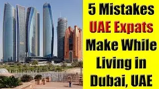 5 Mistakes UAE Expats Make While Living in Dubai, UAE