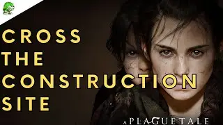 A Plague Tale Requiem Cross the construction site
