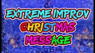 Extreme Improv XStreamed Christmas Message 2021