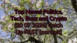 Top #News! Politics, Buzz and Crypto 24 07 2024 Catch Up FAST [portrait]