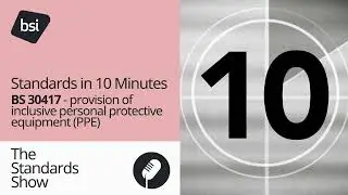 Standards in 10 Minutes | BS 30417 Provision of inclusive personal protective equipment