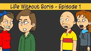 Life Without Boris: Episode 1 - Caillou's Parents Get Divorced/Taken By Doris