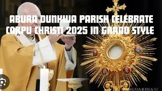 ABURA DUNKWA PARISH CELEBRATE CORPUS CHRISTI 2025 IN GRAND STYLE #corpuschristi #catholic #trending 