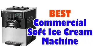Best Commercial Soft Ice Cream Machines 2020-TOP 5 LIST