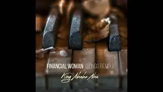 King AbabaNna- Financial Woman [BONGO REMIX]