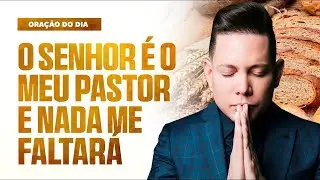 ORAÇÃO DO DIA FORTÍSSIMA NADA TE FALTARÁ