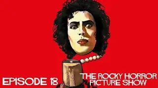 Episode 18: The Rocky Horror Picture Show (Tim Curry, Susan Sarandon, Barry Bostwick, Meat Loaf)