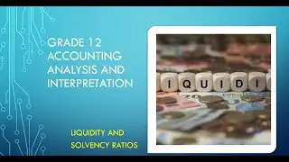 Accounting grade 12 Analysis and interpretation (Liquidity and Solvency): Lesson 2