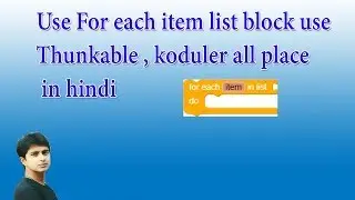 Use For each item list block use  Thunkable , koduler all place  in Hindi